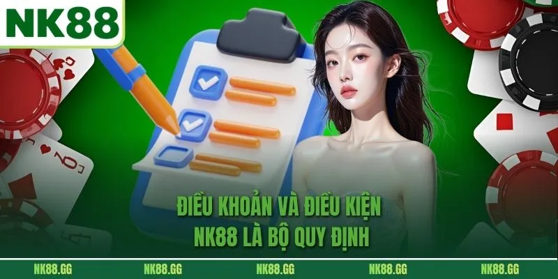 Điều khoản và điều kiện NK88 là bộ quy định