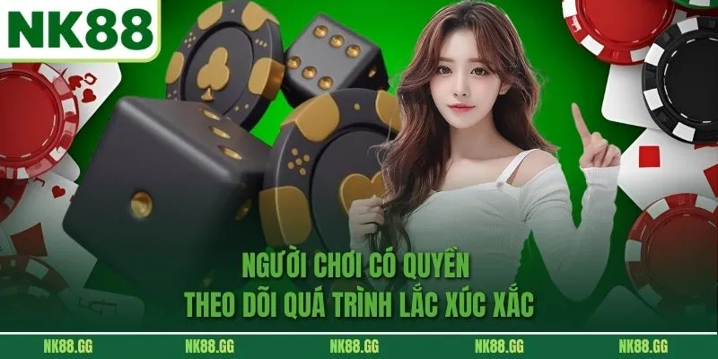 Người chơi có quyền theo dõi quá trình lắc xúc xắc
