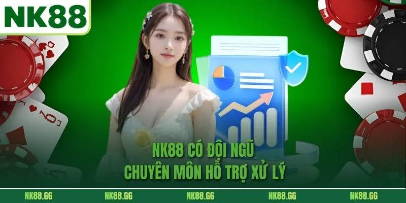 NK88 có đội ngũ chuyên môn hỗ trợ xử lý